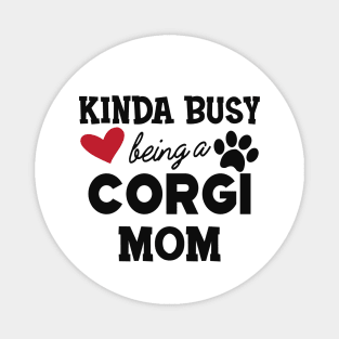 Corgi Dog - Kinda busy being a corgi mom Magnet